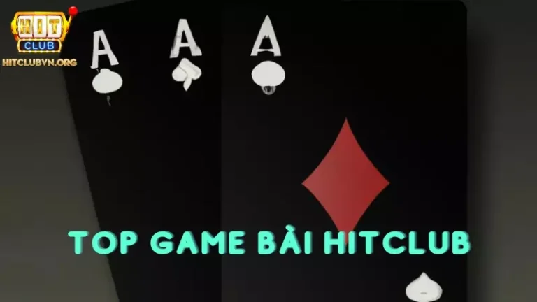 Top 6 game bài Hitclub không thể bỏ lỡ cho trải nghiệm tuyệt đỉnh